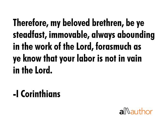 Therefore, my beloved brethren, be ye steadfast, immovable, always abounding in the work of the... - I Corinthians Quote GIF