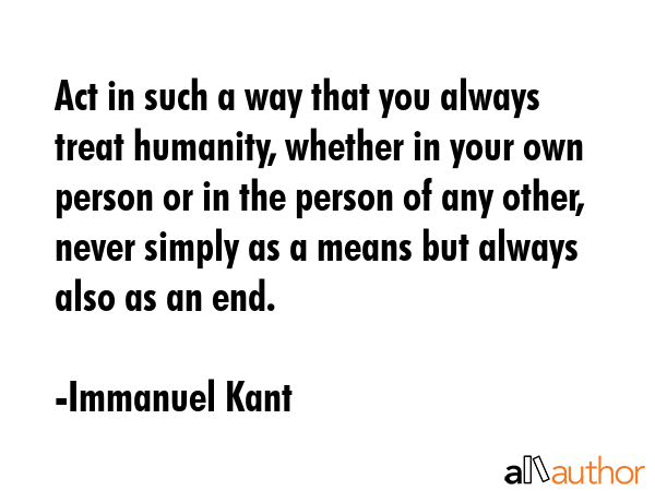 Act in such a way that you always treat humanity, whether in your own person or in the person of... - Immanuel Kant Quote GIF