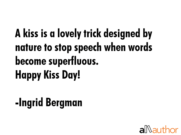 A kiss is a lovely trick designed by nature to stop speech when words become superfluous.\nHappy... - Ingrid Bergman Quote GIF
