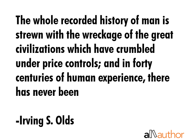 The whole recorded history of man is strewn with the wreckage of the great civilizations which have... - Irving S. Olds Quote GIF