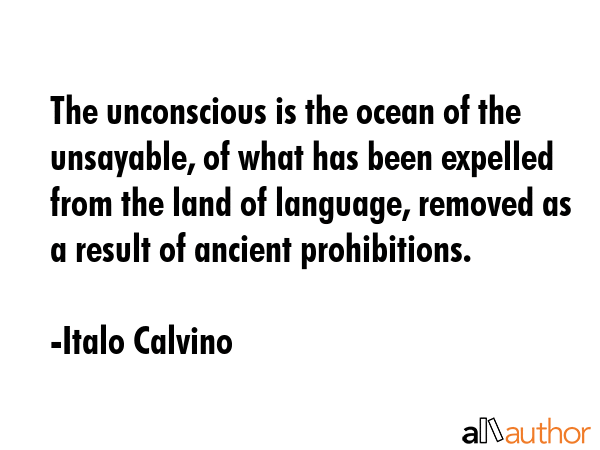 The unconscious is the ocean of the unsayable, of what has been expelled from the land of language,... - Italo Calvino Quote GIF