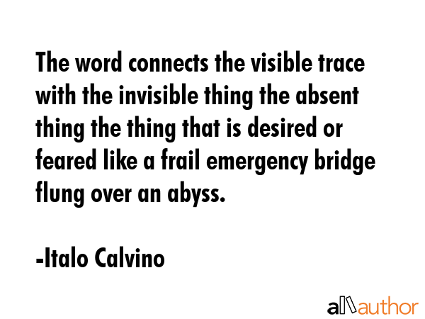 The word connects the visible trace with the invisible thing the absent thing the thing that is... - Italo Calvino Quote GIF
