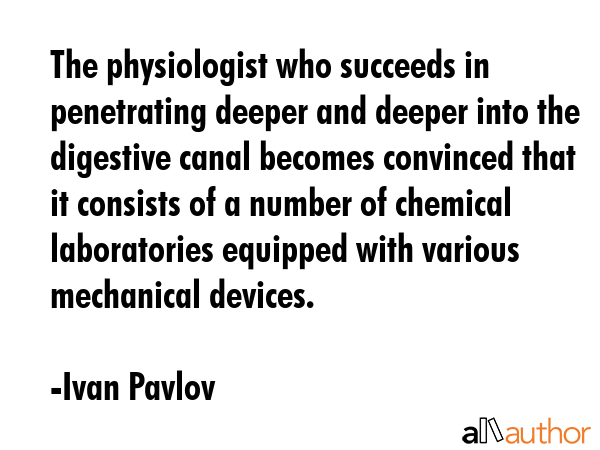 The physiologist who succeeds in penetrating deeper and deeper into the digestive canal becomes... - Ivan Pavlov Quote GIF