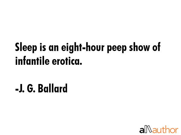 Sleep is an eight-hour peep show of infantile erotica. - J. G. Ballard Quote GIF