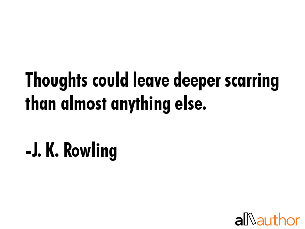 Thoughts could leave deeper scarring than almost anything else. - J. K. Rowling Quote GIF