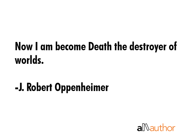 Now I am become Death the destroyer of worlds. - J. Robert Oppenheimer Quote GIF