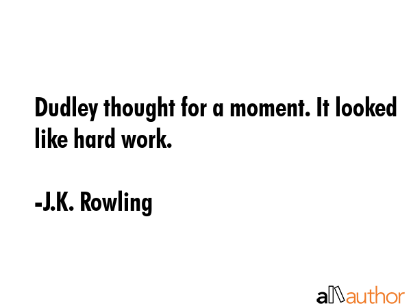 Dudley thought for a moment. It looked like hard work. - J.K. Rowling Quote GIF
