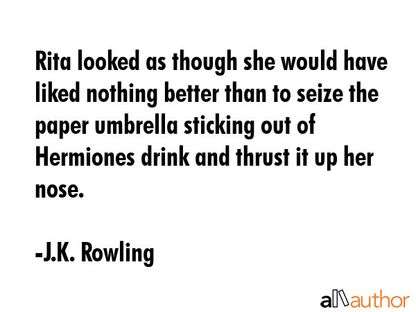 Rita looked as though she would have liked nothing better than to seize the paper umbrella sticking... - J.K. Rowling Quote GIF