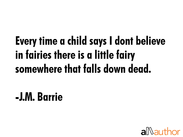 Every time a child says I dont believe in fairies there is a little fairy somewhere that falls down... - J.M. Barrie Quote GIF