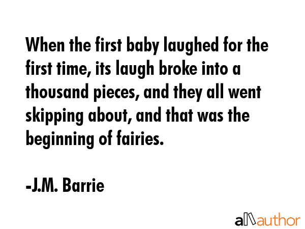 When the first baby laughed for the first time, its laugh broke into a thousand pieces, and they... - J.M. Barrie Quote GIF