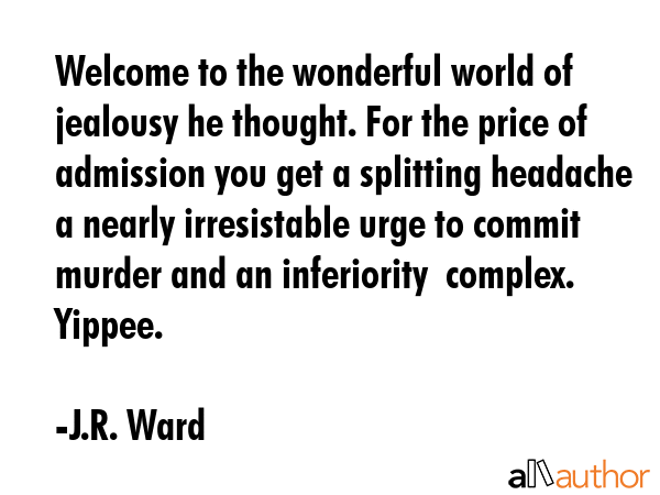 Welcome to the wonderful world of jealousy he thought. For the price of admission you get a... - J.R. Ward Quote GIF