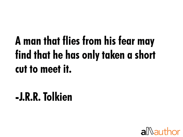 A man that flies from his fear may find that he has only taken a short cut to meet it. - J.R.R. Tolkien Quote GIF