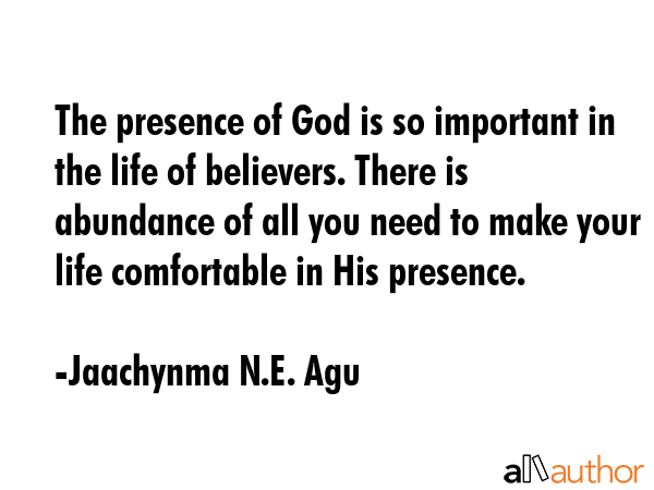 The presence of God is so important in the life of believers. There is abundance of all you need to... - Jaachynma N.E. Agu Quote GIF