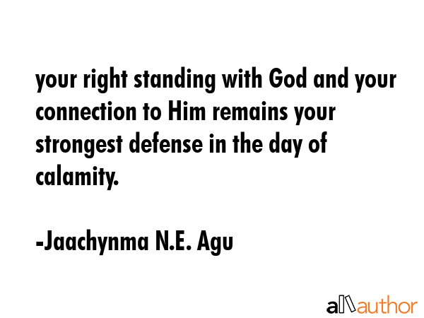 your right standing with God and your connection to Him remains your strongest defense in the day... - Jaachynma N.E. Agu Quote GIF