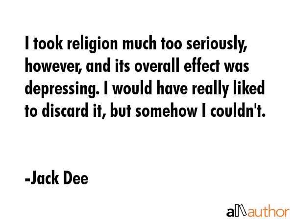 I took religion much too seriously, however, and its overall effect was depressing. I would have... - Jack Dee Quote GIF