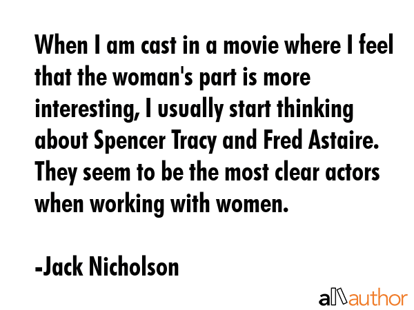 When I am cast in a movie where I feel that the woman\