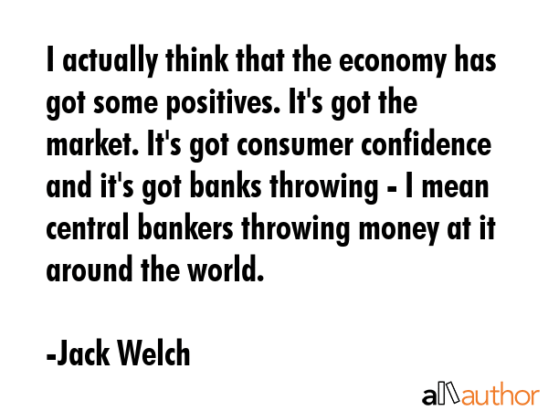 I actually think that the economy has got some positives. It\