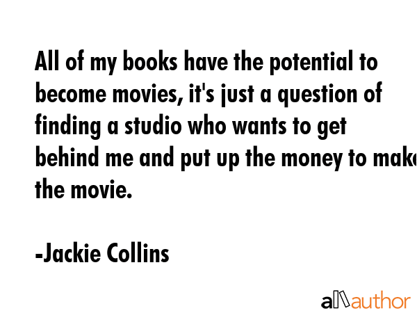 All of my books have the potential to become movies, it\