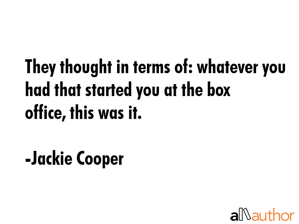They thought in terms of: whatever you had that started you at the box office, this was it. - Jackie Cooper Quote GIF