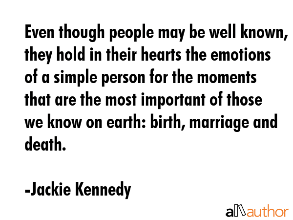 Even though people may be well known, they hold in their hearts the emotions of a simple person for... - Jackie Kennedy Quote GIF