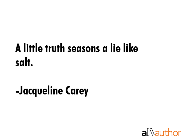 A little truth seasons a lie like salt. - Jacqueline Carey Quote GIF