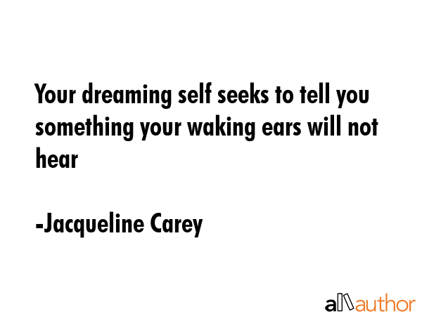 Your dreaming self seeks to tell you something your waking ears will not hear - Jacqueline Carey Quote GIF