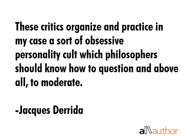 These critics organize and practice in my case a sort of obsessive personality cult which... - Jacques Derrida Quote GIF