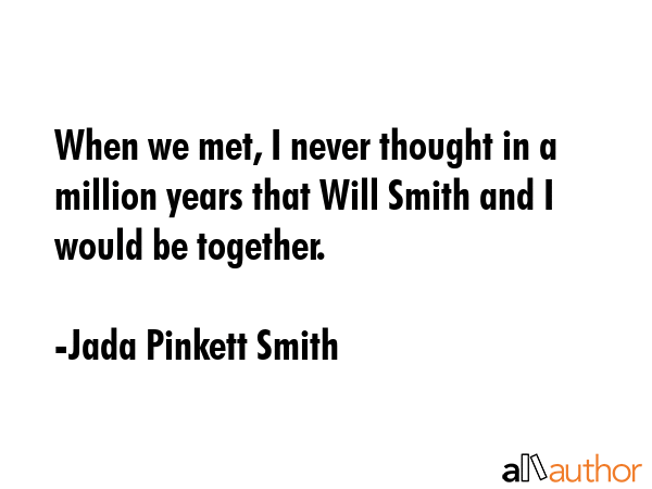 When we met, I never thought in a million years that Will Smith and I would be together. - Jada Pinkett Smith Quote GIF