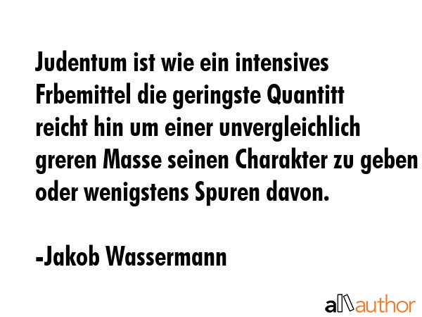 Judentum ist wie ein intensives Frbemittel die geringste Quantitt reicht hin um einer... - Jakob Wassermann Quote GIF
