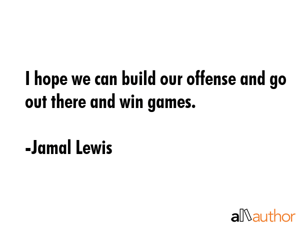 I hope we can build our offense and go out there and win games. - Jamal Lewis Quote GIF