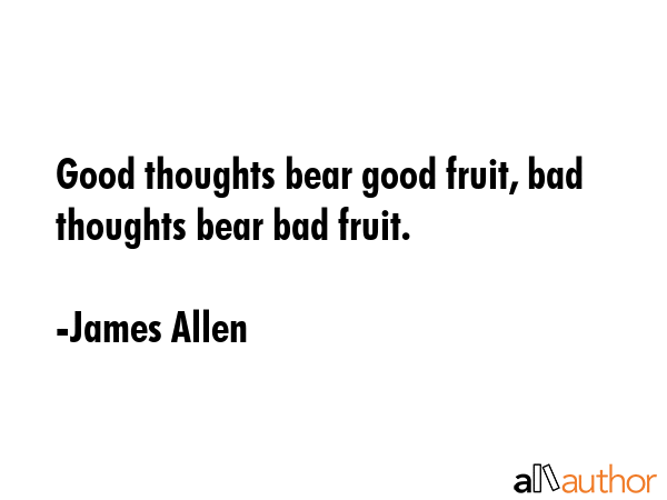Good thoughts bear good fruit, bad thoughts bear bad fruit. - James Allen Quote GIF