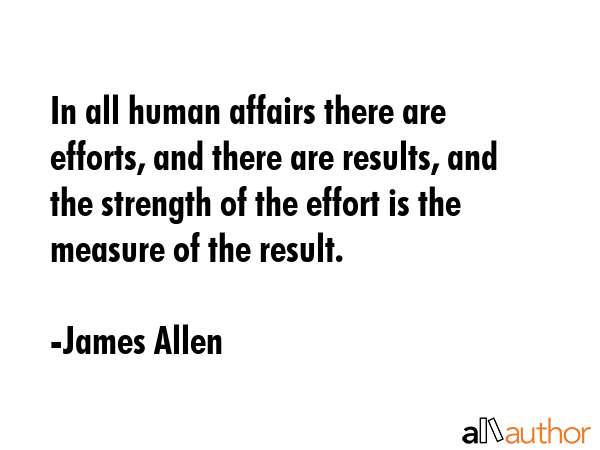 In all human affairs there are efforts, and there are results, and the strength of the effort is... - James Allen Quote GIF