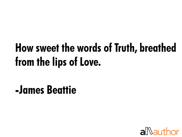 How sweet the words of Truth, breathed from the lips of Love. - James Beattie Quote GIF