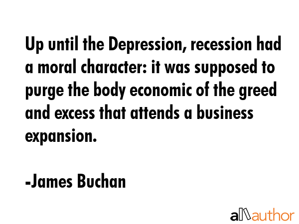Up until the Depression, recession had a moral character: it was supposed to purge the body... - James Buchan Quote GIF