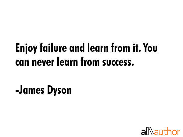 Enjoy failure and learn from it. You can never learn from success. - James Dyson Quote GIF