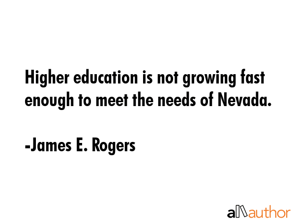 Higher education is not growing fast enough to meet the needs of Nevada. - James E. Rogers Quote GIF