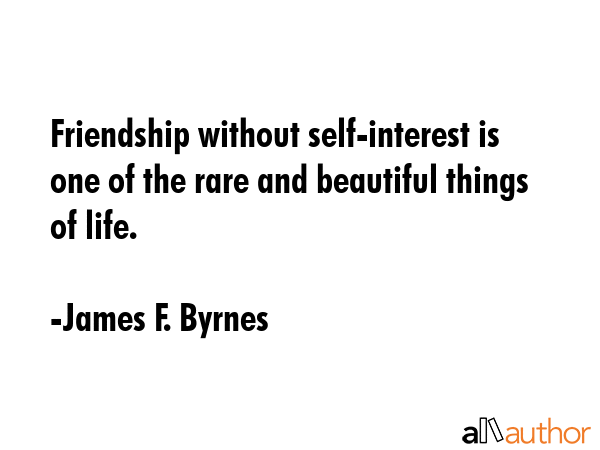 Friendship without self-interest is one of the rare and beautiful things of life. - James F. Byrnes Quote GIF