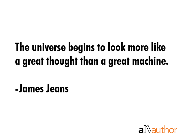 The universe begins to look more like a great thought than a great machine. - James Jeans Quote GIF