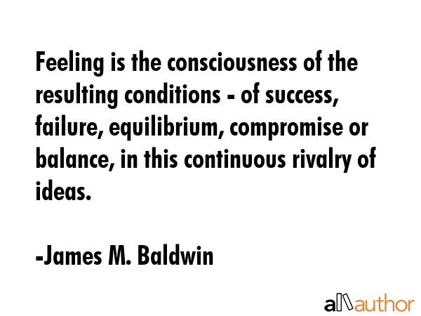 Feeling is the consciousness of the resulting conditions - of success, failure, equilibrium,... - James M. Baldwin Quote GIF
