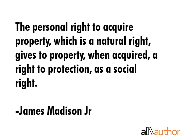 The personal right to acquire property, which is a natural right, gives to property, when acquired,... - James Madison Jr Quote GIF