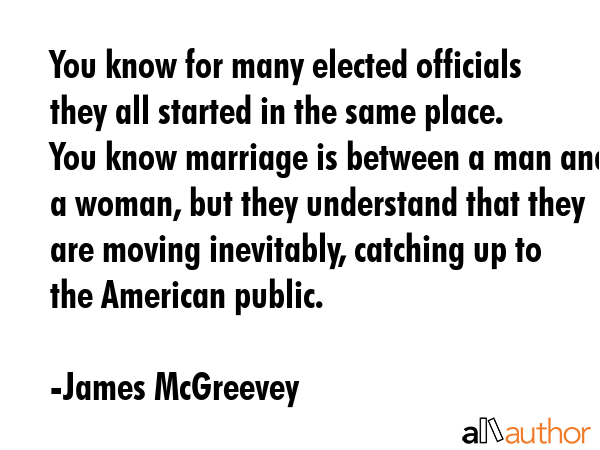 You know for many elected officials they all started in the same place. You know marriage is... - James McGreevey Quote GIF