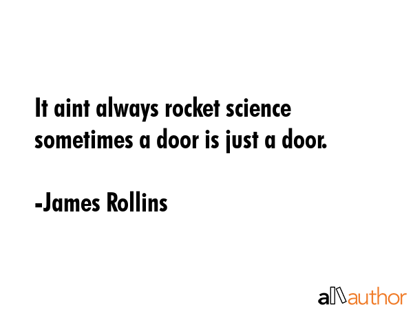 It aint always rocket science sometimes a door is just a door. - James Rollins Quote GIF