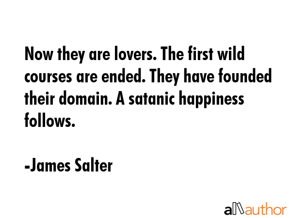 Now they are lovers. The first wild courses are ended. They have founded their domain. A satanic... - James Salter Quote GIF