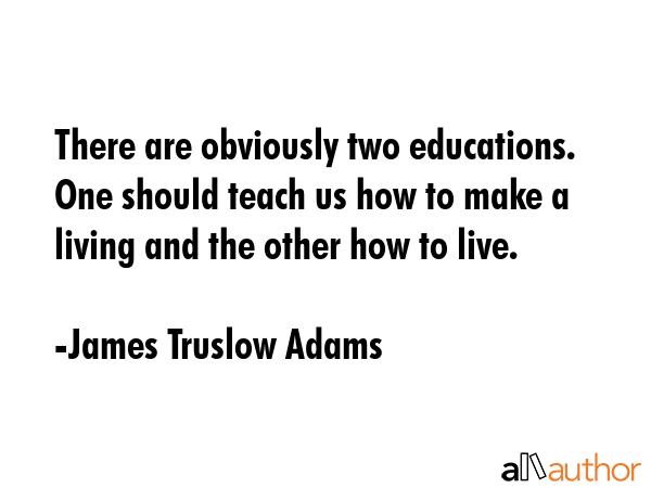 There are obviously two educations. One should teach us how to make a living and the other how to... - James Truslow Adams Quote GIF