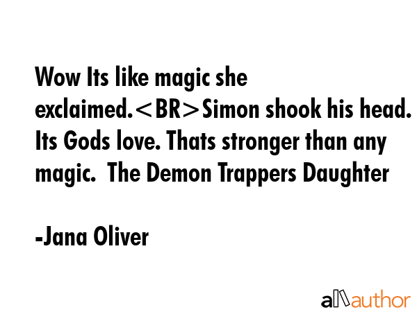 Wow Its like magic she exclaimed.Simon shook his head. Its Gods love. Thats stronger than any... - Jana Oliver Quote GIF