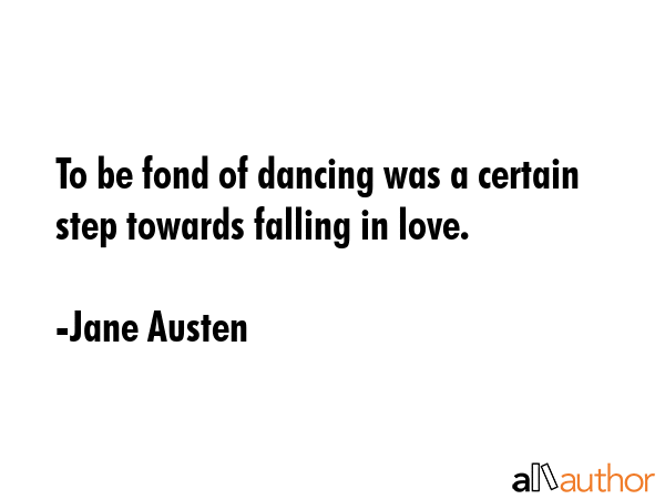 To be fond of dancing was a certain step towards falling in love. - Jane Austen Quote GIF