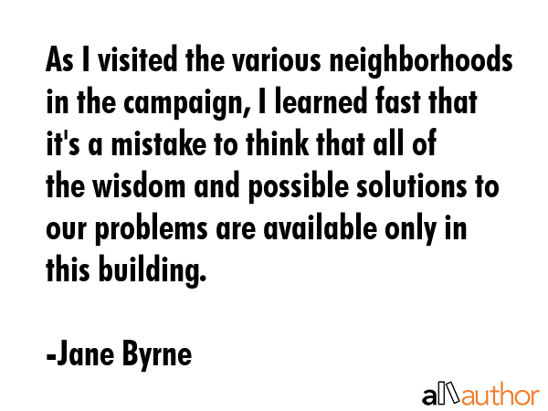 As I visited the various neighborhoods in the campaign, I learned fast that it\