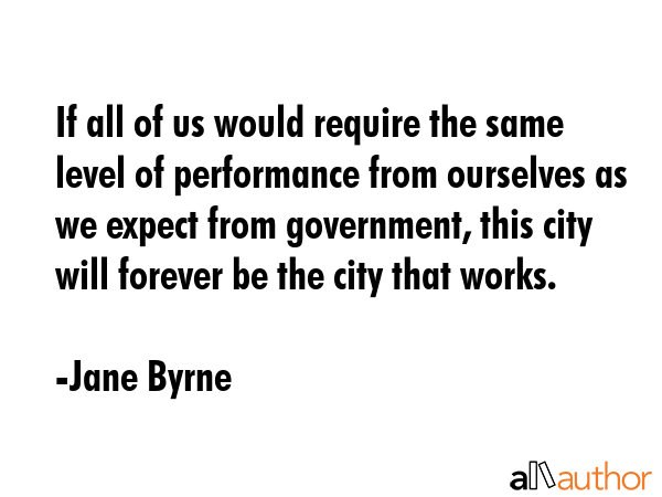 If all of us would require the same level of performance from ourselves as we expect from... - Jane Byrne Quote GIF