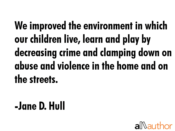 We improved the environment in which our children live, learn and play by decreasing crime and... - Jane D. Hull Quote GIF