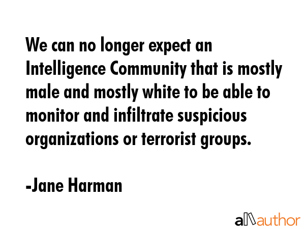 We can no longer expect an Intelligence Community that is mostly male and mostly white to be able... - Jane Harman Quote GIF